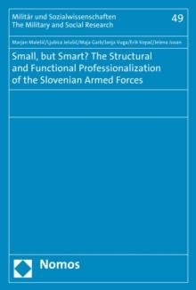 Small, but Smart? The Structural and Functional Professionalization of the Slovenian Armed Forces