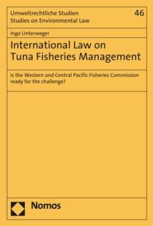 International Law on Tuna Fisheries Management : Is the Western and Central Pacific Fisheries Commission ready for the challenge?