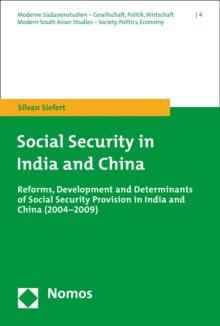 Social Security in India and China : Reforms, Development and Determinants of Social Security Provision in India and China (2004-2009)