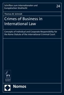 Crimes of Business in International Law : Concepts of Individual and Corporate Responsibility for the Rome Statute of the International Criminal Court