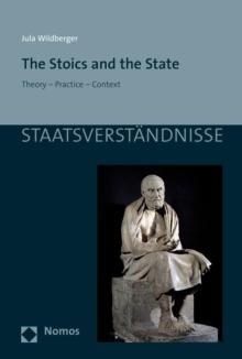 The Stoics and the State : Theory - Practice - Context