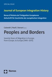 Peoples and Borders : Seventy Years of Migration in Europe, from Europe, to Europe [1945-2015]