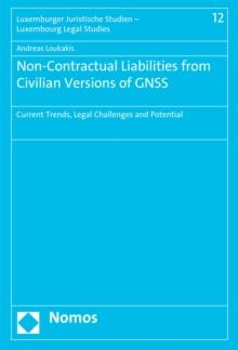 Non-Contractual Liabilities from Civilian Versions of GNSS : Current Trends, Legal Challenges and Potential