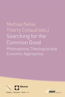 Searching for the Common Good : Philosophical, Theological and Economical Approaches