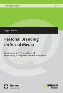 Personal Branding on Social Media : Predictors of Self-Presentation and Relationship Management of German Academics