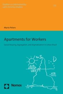 Apartments for Workers : Social Housing, Segregation, and Stigmatization in Urban Brazil