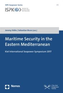 Maritime Security in the Eastern Mediterranean : Kiel International Seapower Symposium 2017