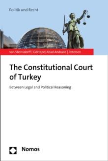 The Constitutional Court of Turkey : Between Legal and Political Reasoning