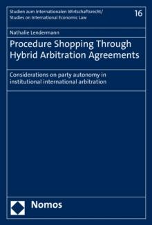 Procedure Shopping Through Hybrid Arbitration Agreements : Considerations on party autonomy in institutional international arbitration