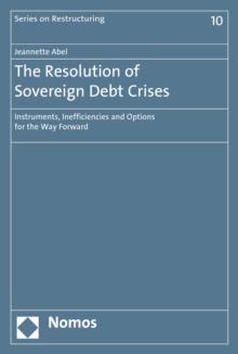 The Resolution of Sovereign Debt Crises : Instruments, Inefficiencies and Options for the Way Forward