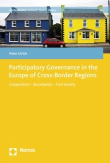 Participatory Governance in the Europe of Cross-Border Regions : Cooperation - Boundaries - Civil Society