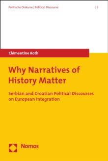 Why Narratives of History Matter : Serbian and Croatian Political Discourses on European Integration