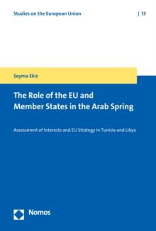 The Role of the EU and Member States in the Arab Spring : Assessment of Interests and EU Strategy in Tunisia and Libya