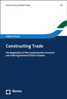 Constructing Trade : The Negotiation of the Comprehensive Economic and Trade Agreement (CETA) in Quebec