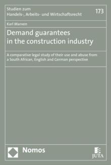 Demand guarantees in the construction industry : A comparative legal study of their use and abuse from a South African, English and German perspective