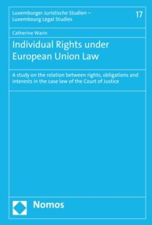 Individual Rights under European Union Law : A study on the relation between rights, obligations and interests in the case law of the Court of Justice