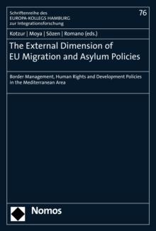 The External Dimension of EU Migration and Asylum Policies : Border Management, Human Rights and Development Policies in the Mediterranean Area