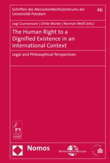 The Human Right to a Dignified Existence in an International Context : Legal and Philosophical Perspectives