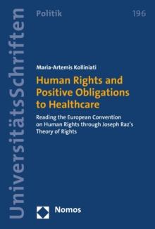 Human Rights and Positive Obligations to Healthcare : Reading the European Convention on Human Rights through Joseph Raz's Theory of Rights