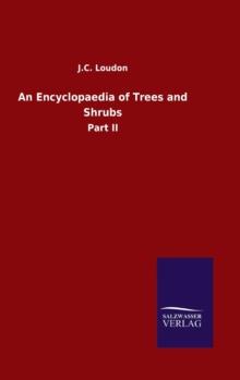 An Encyclopaedia of Trees and Shrubs : Part II