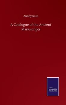 A Catalogue of the Ancient Manuscripts