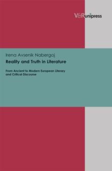 Reality and Truth in Literature : From Ancient to Modern European Literary and Critical Discourse