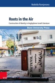 Roots in the Air : Construction of Identity in Anglophone Israeli Literature