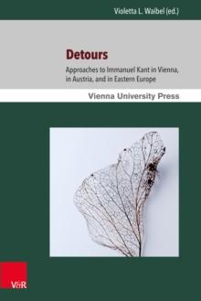 Detours : Approaches to Immanuel Kant in Vienna, in Austria, and in Eastern Europe