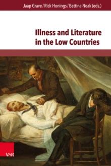 Illness and Literature in the Low Countries : From the Middle Ages until the 21st Century