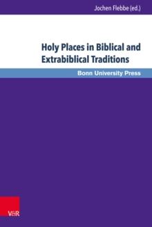 Holy Places in Biblical and Extrabiblical Traditions : Proceedings of the Bonn-Leiden-Oxford Colloquium on Biblical Studies