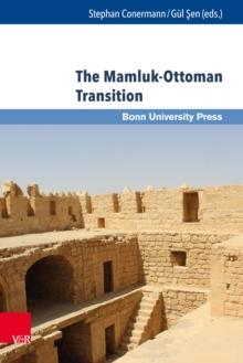 The Mamluk-Ottoman Transition : Continuity and Change in Egypt and Bilad al-Sham in the Sixteenth Century