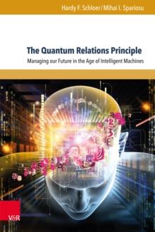 The Quantum Relations Principle : Managing our Future in the Age of Intelligent Machines