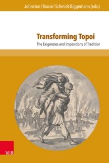 Transforming Topoi : The Exigencies and Impositions of Tradition