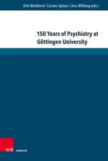 150 Years of Psychiatry at Gottingen University : Lectures given at the Anniversary Symposium