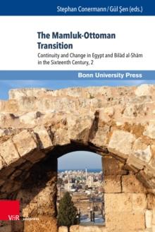 The Mamluk-Ottoman Transition : Continuity and Change in Egypt and Bilad al-Sham in the Sixteenth Century, 2