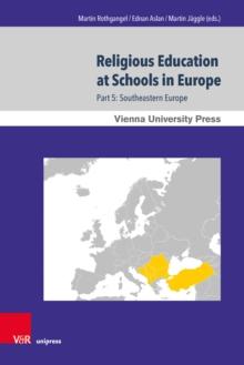 Religious Education at Schools in Europe : Part 5: Southeastern Europe. In cooperation with Sabine Hermisson and Maximillian Saudino