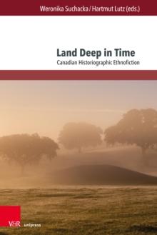 Land Deep in Time : Canadian Historiographic Ethnofiction