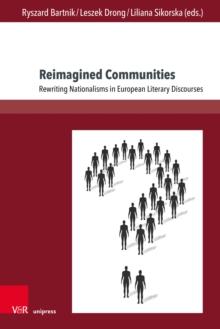 Reimagined Communities : Rewriting Nationalisms in European Literary Discourses