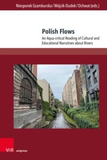 Polish Flows : An Aqua-critical Reading of Cultural and Educational Narratives about Rivers