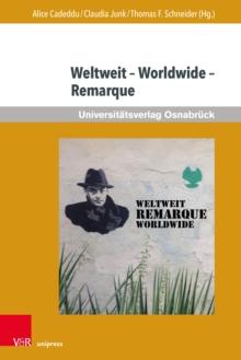 Weltweit  Worldwide  Remarque : Beitrage zur aktuellen internationalen Rezeption von Erich Maria Remarque