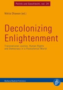 Decolonizing Enlightenment : Transnational Justice, Human Rights and Democracy in a Postcolonial World