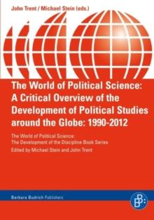 The World of Political Science : A Critical Overview of the Development of Political Studies around the Globe: 1990-2012