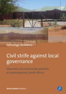 Civil Strife against Local Governance : Dynamics of community protests in contemporary South Africa