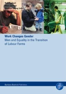 Work Changes Gender : Men and Equality in the Transition of Labour Forms