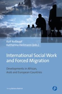 International Social Work and Forced Migration : Developments in African, Arab and European Countries