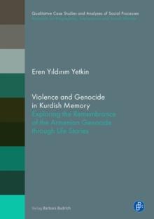 Violence and Genocide in Kurdish Memory : Exploring the Remembrance of the Armenian Genocide through Life Stories