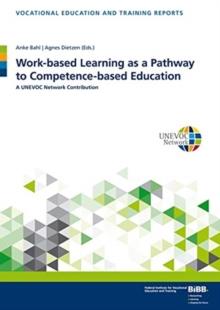 Work-based Learning as a Pathway to Competence-based Education : A UNEVOC Network Contribution