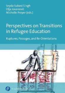 Perspectives on Transitions in Refugee Education : Ruptures, Passages, and Re-Orientations