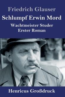 Schlumpf Erwin Mord (Grossdruck) : Wachtmeister Studer Erster Roman