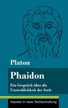 Phaidon : Ein Gesprach uber die Unsterblichkeit der Seele (Band 146, Klassiker in neuer Rechtschreibung)